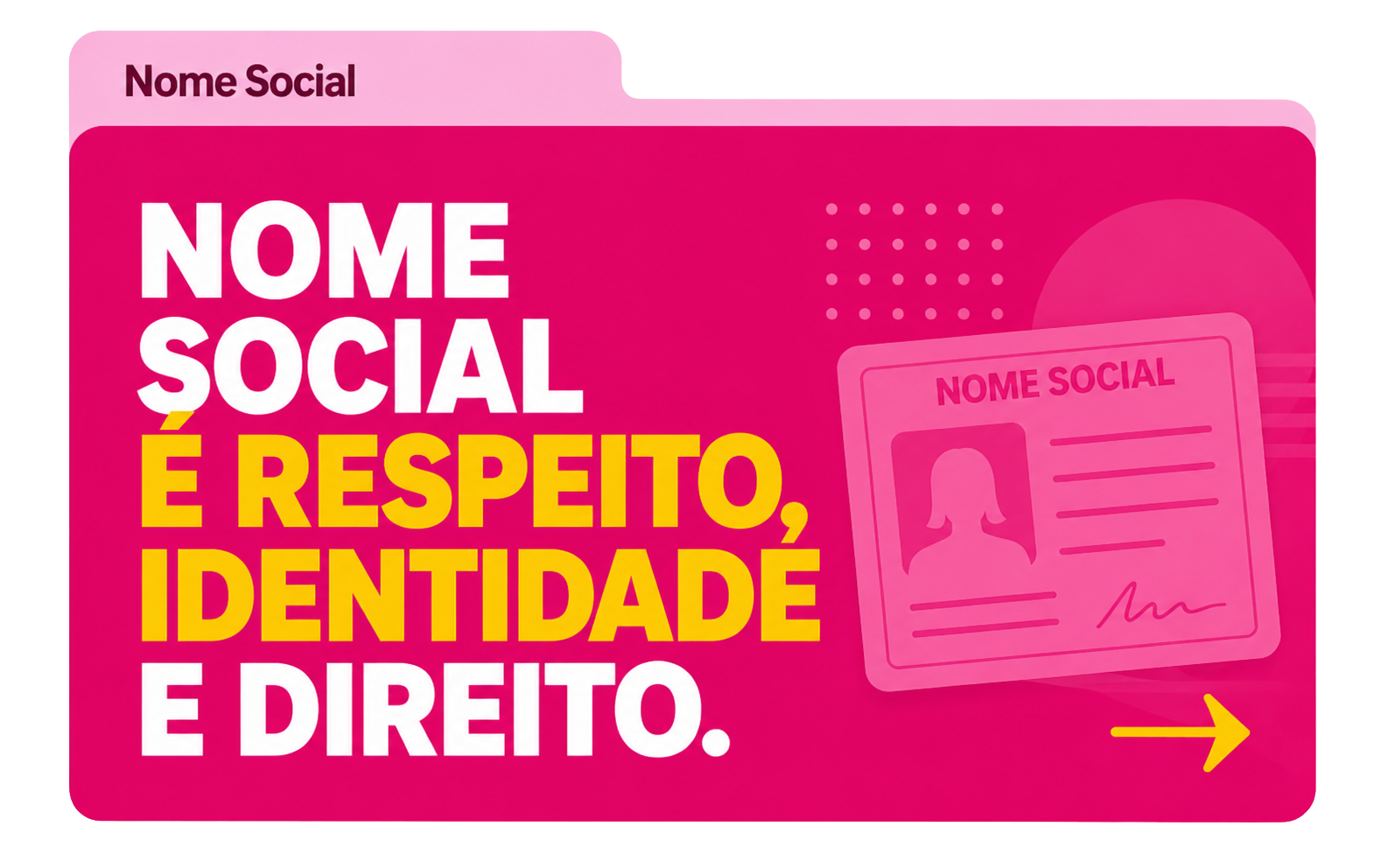 NOME SOCIAL: RESPEITO, IDENTIDADE E DIREITO.